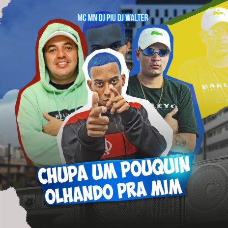 CHUPA UM POUQUIN, OLHANDO PRA MIM ft. DJ Walter & DJ Piu