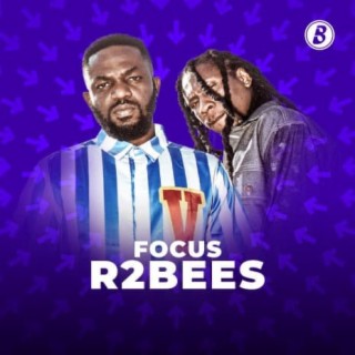 Focus: R2Bees | Boomplay Music