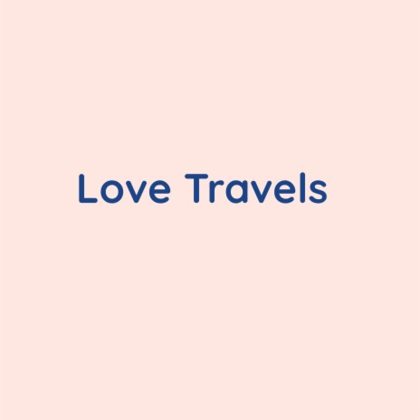 Love Travels | Boomplay Music