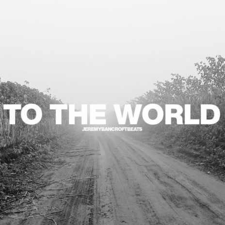 To the world