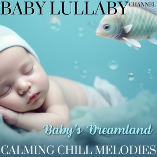 Baby's Dreamland: Calming Chill Melodies