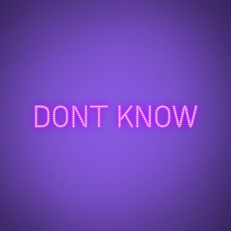 Dont Know | Boomplay Music