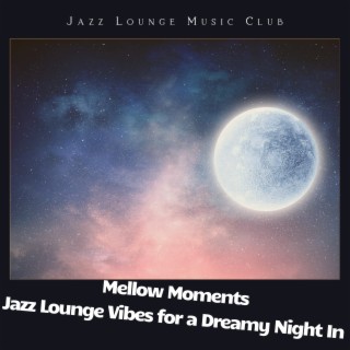 Mellow Moments: Jazz Lounge Vibes for a Dreamy Night In