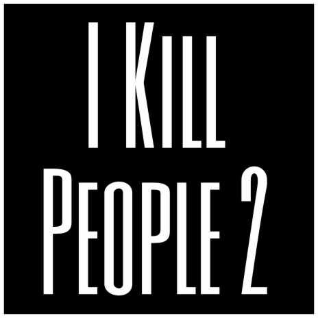 I Kill People 2 | Boomplay Music