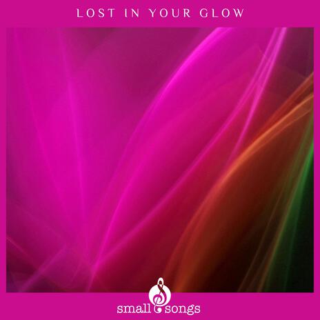 Lost In Your Glow | Boomplay Music