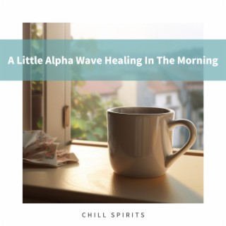 A Little Alpha Wave Healing In The Morning
