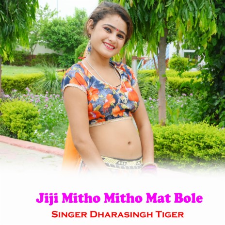 Jiji Mitho Mitho Mat Bole ft. Dhara Singh Tiger | Boomplay Music