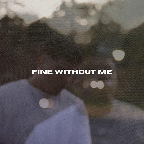 FINE WITHOUT ME | Boomplay Music