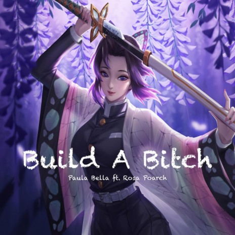 Build a Bitch (feat. Rosa Poarch) | Boomplay Music