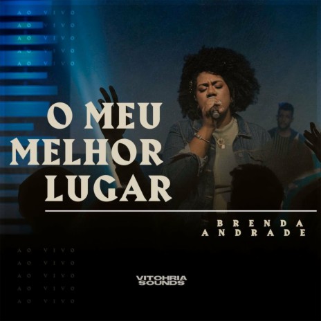 O Meu Melhor Lugar (Ao Vivo) ft. Brenda Andrade | Boomplay Music