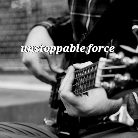 UNSTOPPABLE FORCE | Boomplay Music