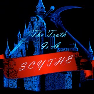 The Truth Is a Scythe
