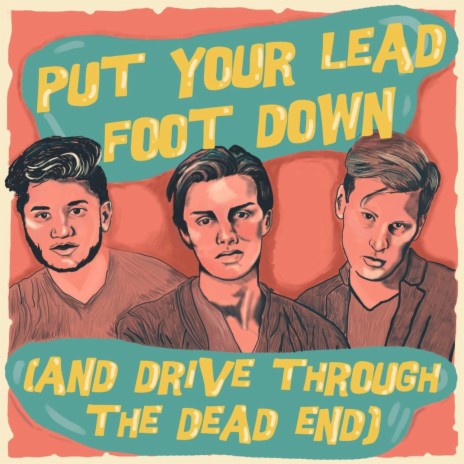 Put Your Lead Foot Down (And Drive Through the Dead End) | Boomplay Music