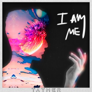 I AM ME (TAYMER)