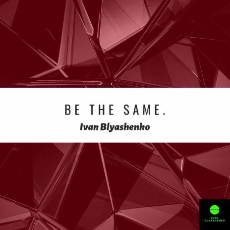 Be the Same