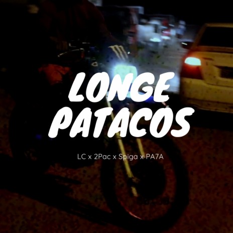 Longe Patacos ft. TwoPac, Spiga & PA7A | Boomplay Music