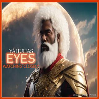 YAHUHAS EYES WATCHING CLOSELY