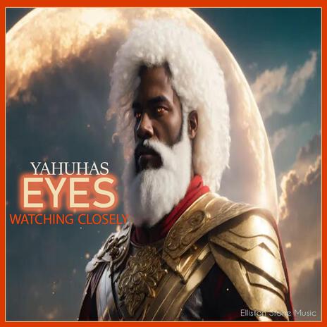 YAHUHAS EYES WATCHING CLOSELY | Boomplay Music