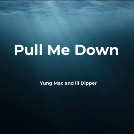 Pull Me Down ft. lil Dipper | Boomplay Music