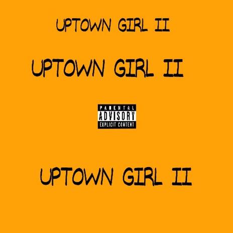 Uptown Girl II | Boomplay Music