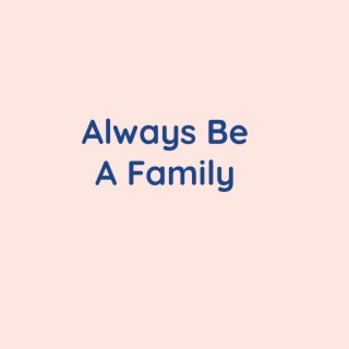 Always Be A Family