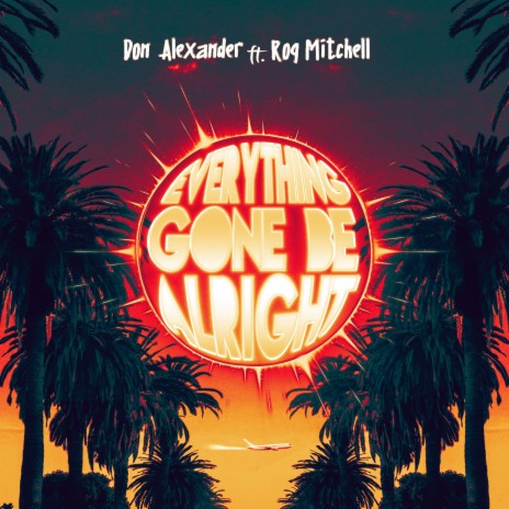 Everything Gone Be Alright ft. Roq Mitchell | Boomplay Music