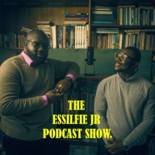 THE ESSILFIE JR. PODCAST Show