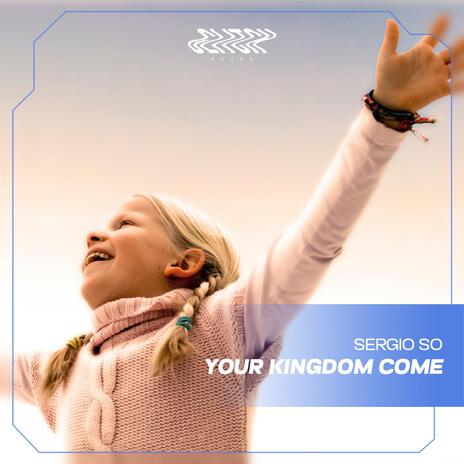 Your Kingdom Come | Boomplay Music