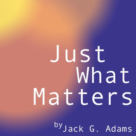 Just What Matters | Boomplay Music