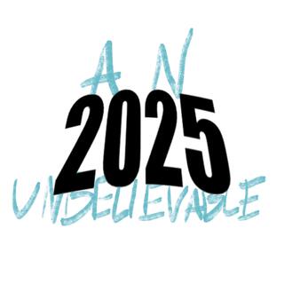 AN UNBELIEVABLE 2025