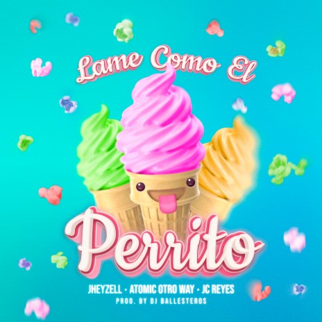 LAME COMO EL PERRITO :P ft. Atomic Otro Way & JC Reyes | Boomplay Music