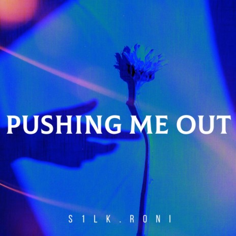 pushing me out ft. S1LK | Boomplay Music