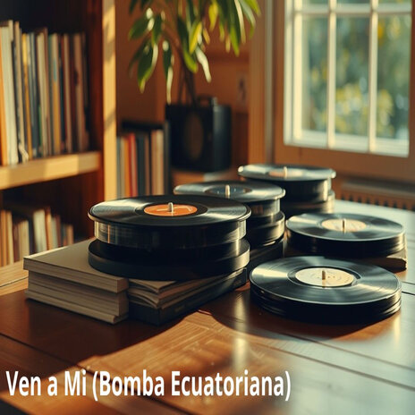 Ven a Mi (Bomba Ecuatoriana) | Boomplay Music