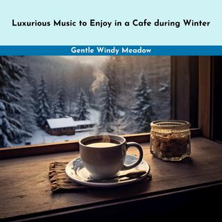 Luxurious Music to Enjoy in a Cafe During Winter