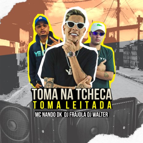 TOMA NA TCHECA, TOMA LEITADA ft. DJ Walter & DJ Frajola