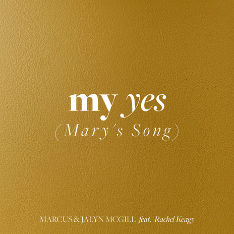 My Yes (Mary's Song) ft. Rachel Keagy | Boomplay Music