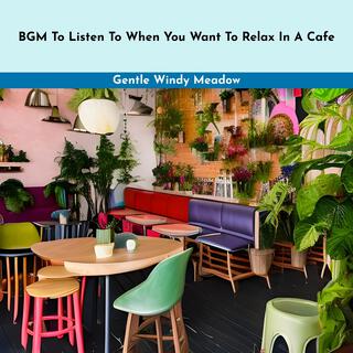 Bgm to Listen to When You Want to Relax in a Cafe