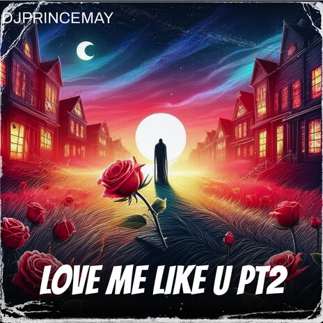 Love U Like Me Pt2 ft. CJPRINCEMAY | Boomplay Music