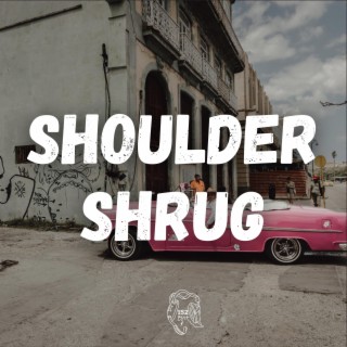 Shoulder Shrug ft. Lou152 & Big Soup lyrics | Boomplay Music