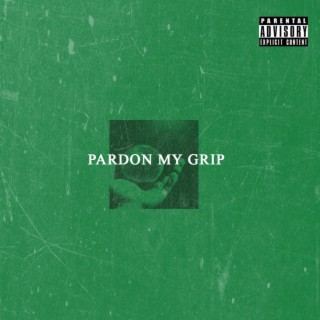 Pardon My Grip lyrics | Boomplay Music