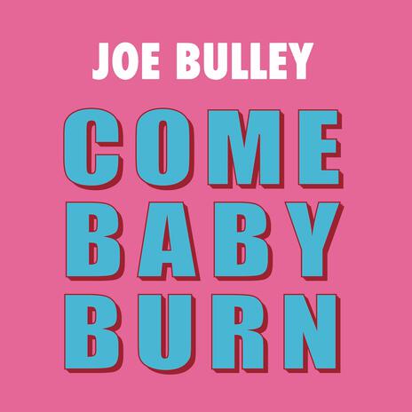 Come Baby Burn | Boomplay Music