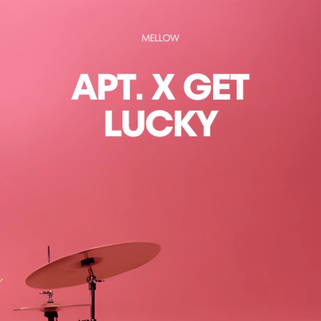 APT. x Get Lucky ft. Chill Box | Boomplay Music