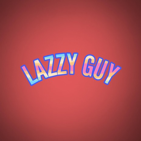Lazzy Guy