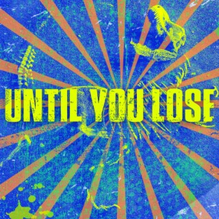 Until You Lose