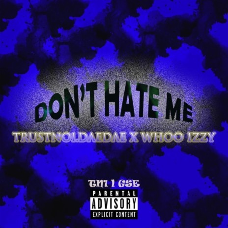 Don't Hate Me ft. Trustno1.DaeDae