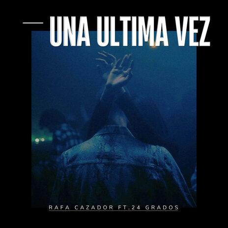 Una última vez ft. 24 Grados | Boomplay Music