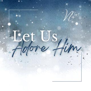 Let Us Adore Him