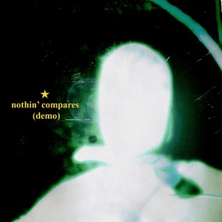 nothin' compares. (demo) lyrics | Boomplay Music