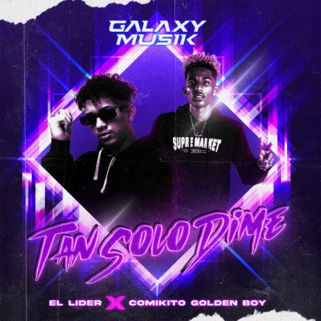 Tan Solo Dime ft. Comikito Golden Boy & El Lider | Boomplay Music