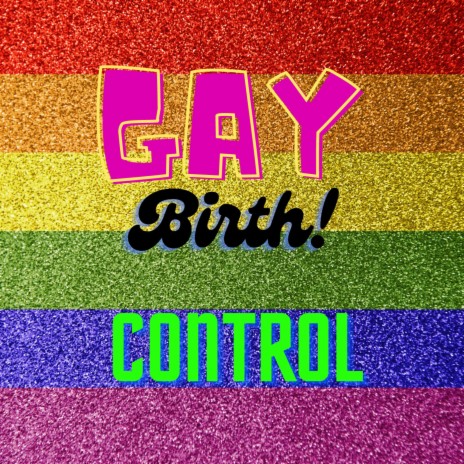 Gay Is The New Birth Control (Re-Mastered Version)